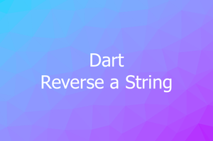 How to Reverse a String in Dart (3 Approaches)