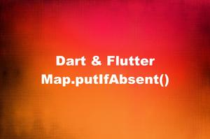 Dart Map.putIfAbsent() method (explained with examples)