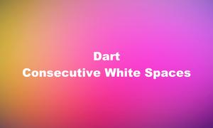 Dart: Remove Consecutive White Spaces from a String (3 Ways)