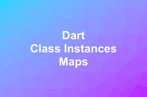 Dart: Convert Class Instances (Objects) to Maps and Vice Versa