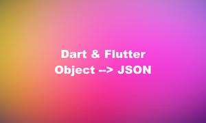 Dart: 2 Ways to Convert an Object to JSON