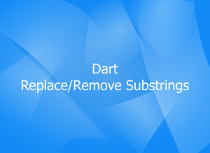 Dart: How to Remove or Replace Substrings in a String