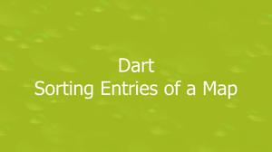 Dart: Sorting Entries of a Map by Its Values