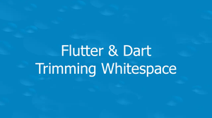 Flutter & Dart: How to Trim Leading and Trailing Whitespace