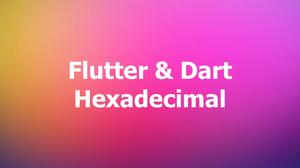 Flutter & Dart: Convert a String/Integer to Hex