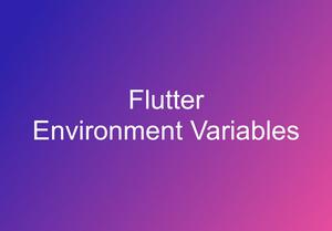 Environment Variables in Flutter: Development & Production