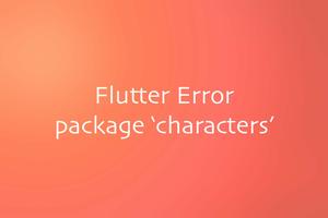 Flutter error: Could not resolve the package ‘characters’ in…