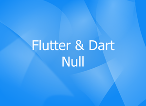 How to Check if a Variable is Null in Flutter and Dart