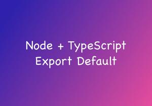 Node + TypeScript: Export Default Something based on Conditions