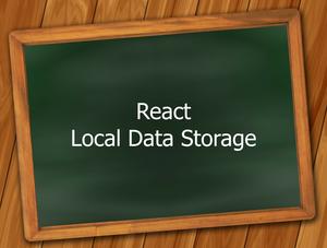 React: 5+ Ways to Store Data Locally in Web Browsers (2024)