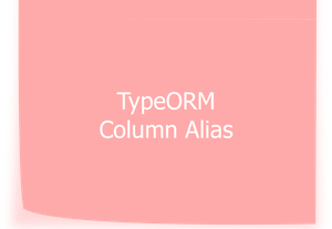 TypeORM: How to Use Column Alias when Querying Data