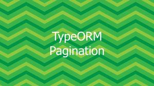 Pagination in TypeORM (Find Options & QueryBuilder)