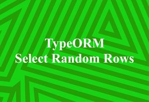 TypeORM: How to Select Random Rows