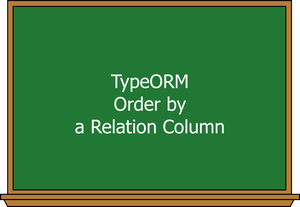 TypeORM: Sort Results by a Relation Column