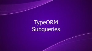 How to Use Subqueries in TypeORM