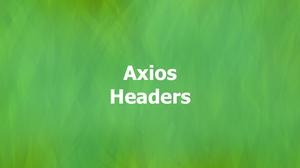 Axios: Set Headers in GET/POST Requests