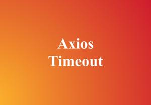 Axios: How to Set Timeouts for Requests