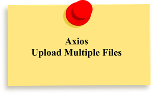 React: How to Upload Multiple Files with Axios