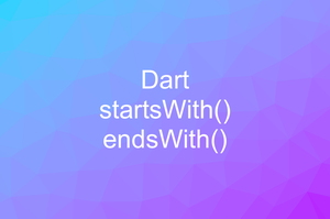 Dart: Check whether a string starts/ends with a substring