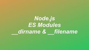 Node.js: Using __dirname and __filename with ES Modules