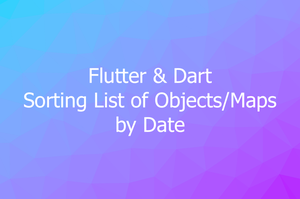 Flutter & Dart: Sorting a List of Objects/Maps by Date