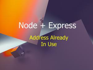 Node.js Error: listen EADDRINUSE: Address already in use