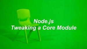 Tweaking a Node.js Core Module