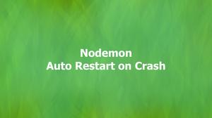 Nodemon: Automatically Restart a Node.js App on Crash