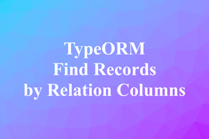 TypeORM: Find Records by Relation Columns