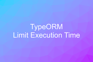 TypeORM: How to Limit Query Execution Time