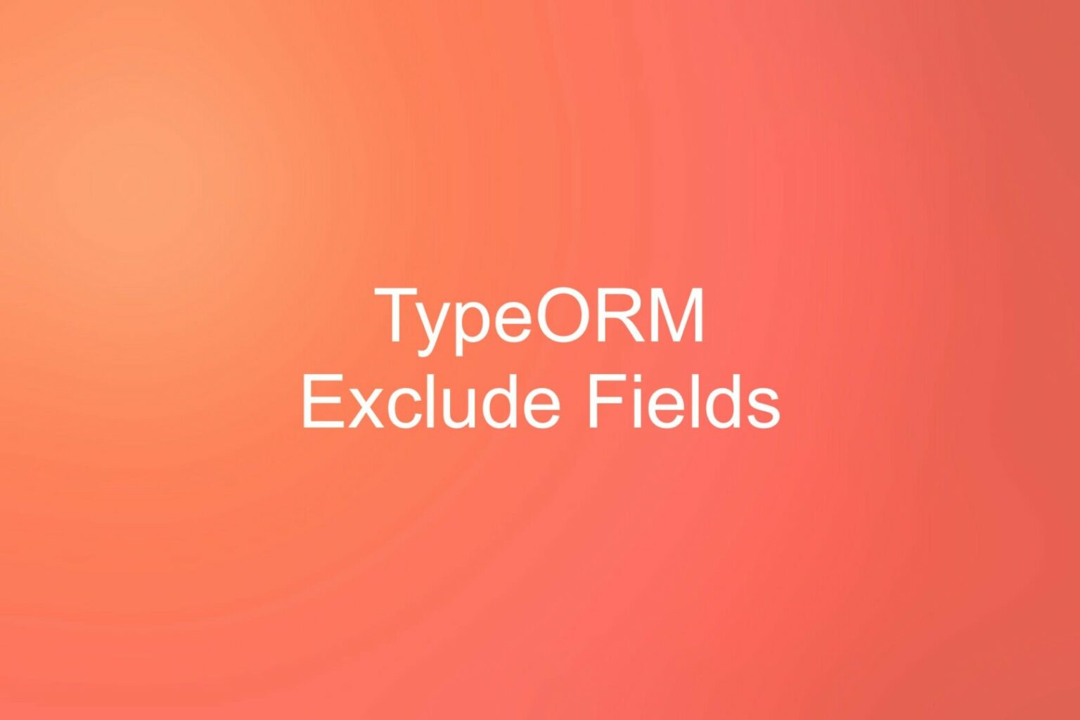 typeorm-2-ways-to-exclude-a-column-from-being-selected-kindacode